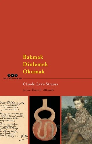Bakmak Dinlemek Okumak – Claude Levi-Strauss – Yapı Kredi Yayınları kitap kapağı