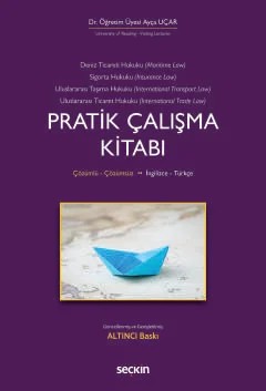 İngilizce – TürkçeDeniz Ticaret Hukuku, Deniz Sigorta Hukuku, Uluslararası Taşıma Hukuku, Uluslararası Ticaret Hukuku Pratik Çalışma Kitabı – Ayça Uçar – Seçkin Yayıncılık kitap kapağı