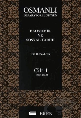 Osmanlı İmparatorluğu’nun Ekonomik ve Sosyal Tarihi Cilt: 1 – Halil İnalcık – Eren Yayıncılık kitap kapağı
