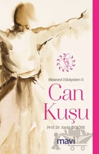 Can Kuşu: Mesnevi Hikayeleri-5 – Kadir Özköse – Mavi Yayıncılık kitap kapağı