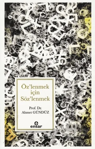 Öz’lenmek için Söz’lenmek – Ahmet Gündüz – Ensar Neşriyat kitap kapağı
