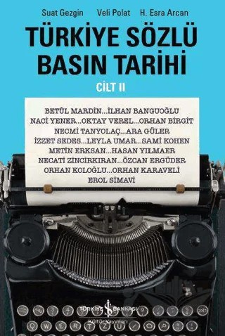 Türkiye Sözlü Basın Tarihi - Cilt II – H. Esra Arcan, Suat Gezgin, Veli Polat – İş Bankası Kültür Yayınları kitap kapağı