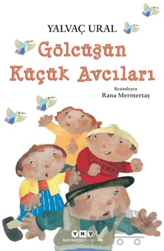 Gölcüğün Küçük Avcıları – Yalvaç Ural – Yapı Kredi Yayınları kitap kapağı