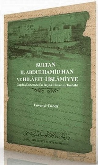 Sultan 2. Abdulhamid Han ve Hilafet-İ İslamiyye – Enver el-Cündi – Daru'l Hilafetil Aliyye Medresesi kitap kapağı