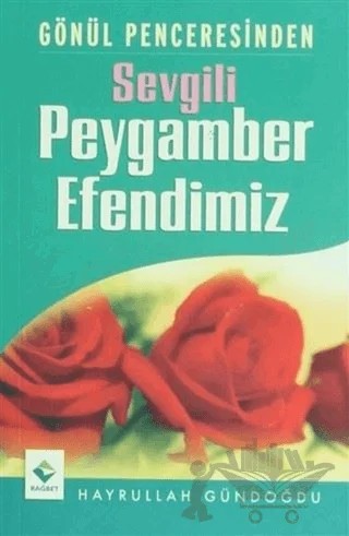 Gönül Penceresinden Sevgili Peygamber Efendimiz – Hayrullah Gündoğdu – Rağbet Yayınları kitap kapağı