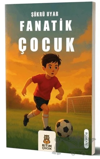 Fanatik Çocuk – Şükrü Uyar – Ritim Çocuk Yayınları kitap kapağı