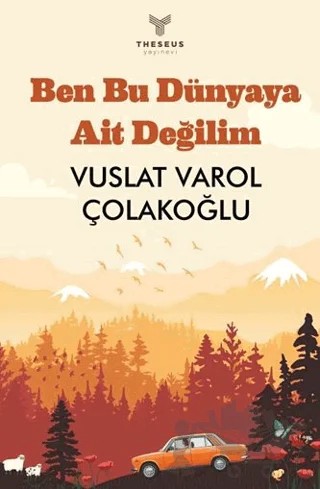 Ben Bu Dünyaya Ait Değilim – Vuslat Varol Çolakoğlu – Theseus Yayınevi kitap kapağı
