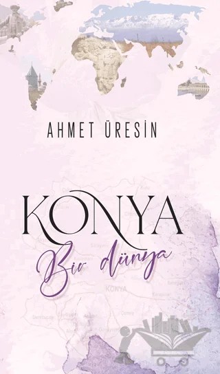Konya Bir Dünya – Ahmet Üresin – Çimke Yayınevi kitap kapağı