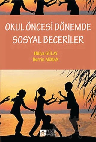 Okul Öncesi Dönemde Sosyal Beceriler – Berrin Akman, Hülya Gülay Ogelman – Pegem Akademi Yayıncılık kitap kapağı