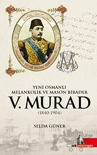 Yeni Osmanlı Melankolik ve Mason Birader 5.Murad (1840-1904) – Selda Güner – Doğu Kütüphanesi kitap kapağı