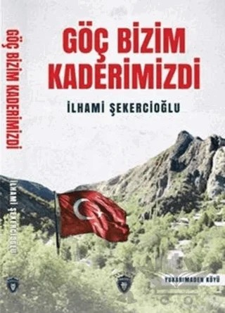 Göç Bizim Kaderimizdi – İlhami Şekercioğlu – Dorlion Yayınları kitap kapağı