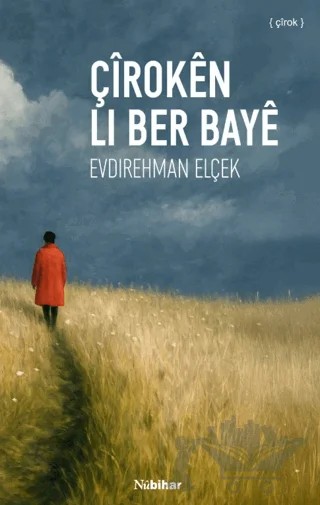 Çiroken Li Ber Baye – Evdirehman Elçek – Nubihar Yayınları kitap kapağı
