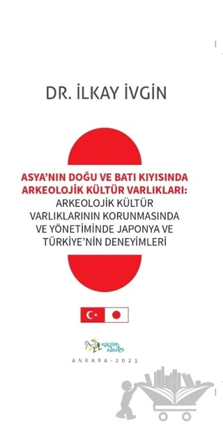 Asya’nın Doğu ve Batı Kıyısında Arkeolojik Kültür Varlıkları – İlkay İvgin – Kültür Ajans Yayınları kitap kapağı