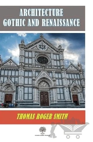 Architecture Gothic and Renaissance – Thomas Roger Smith – Platanus Publishing kitap kapağı