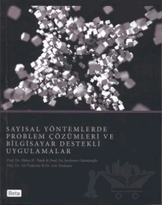 Sayısal Yöntemlerde Problem Çözümleri ve Bilgisayar Destekli Uygulamalar – Ali Özdemir, Aslı Özdemir, Hülya H. Tütek, Şevkinaz Gümüşoğlu – Beta Yayınevi kitap kapağı