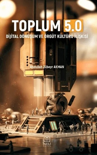 Toplum 5.0 - Dijital Dönüşüm ve Örgüt Kültürü İlişkisi – Abdullah Zübeyr Akman – Necmettin Erbakan Üniversitesi Yayınları kitap kapağı