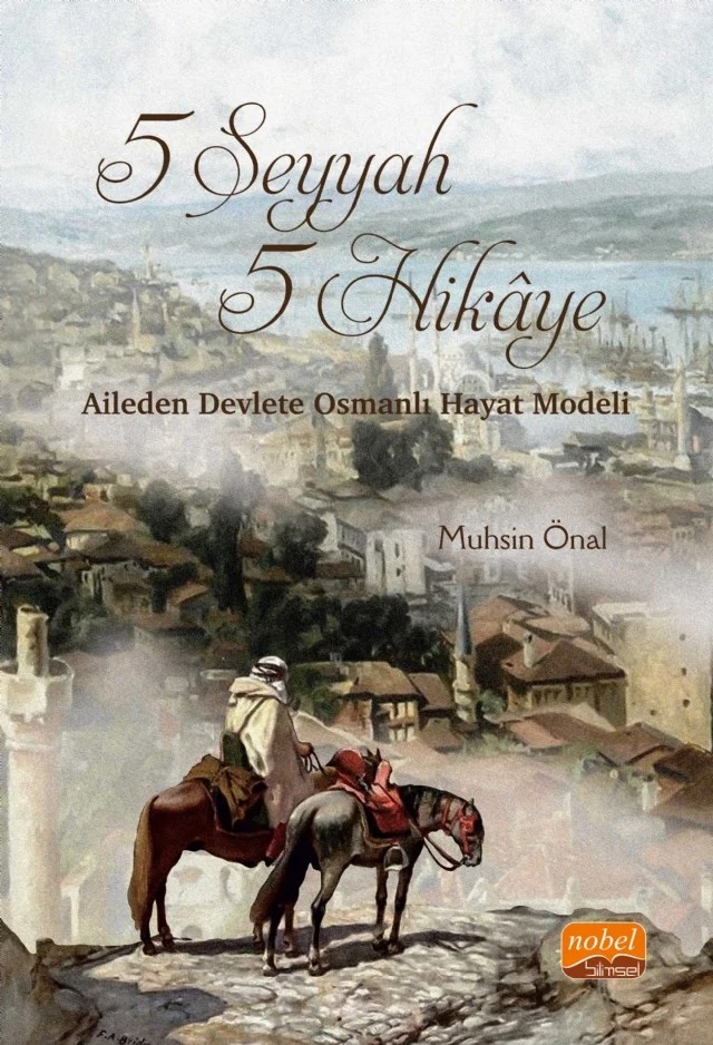 5 SEYYAH 5 HİKÂYE - Aileden Devlete Osmanlı Hayat Modeli – Muhsin Önal – Nobel Bilimsel Eserler kitap kapağı