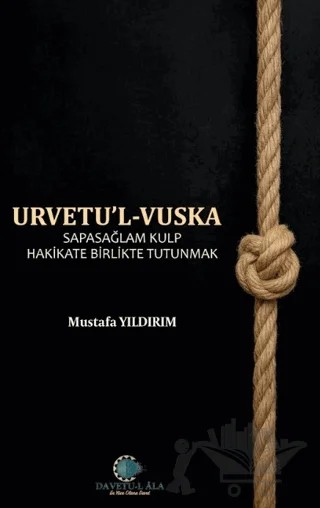 Urvetul Vuska - Sapasağlam Kulp Hakikate Birlikte Tutunmak- – Mustafa Yıldırım – Kitap Dünyası Yayınları kitap kapağı