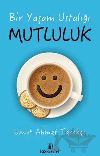 Mutluluk – Umut Ahmet Tarakçı – İskenderiye Yayınları kitap kapağı