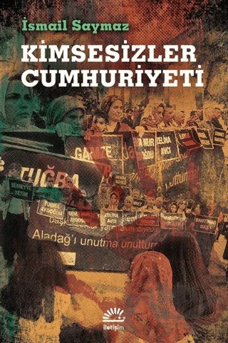 Kimsesizler Cumhuriyeti – İsmail Saymaz – İletişim Yayınevi kitap kapağı