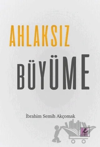 Ahlaksız Büyüme – İbrahim Semih Akçomak – Efil Yayınevi kitap kapağı