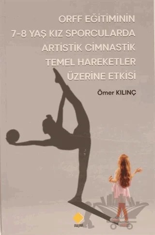 ORFF Eğitiminin 7-8 Yaş Kız Sporcularda Artistik Cimnastik Temel Hareketler Üzerine Etkisi – Ömer Kılınç – Duvar Kitabevi kitap kapağı