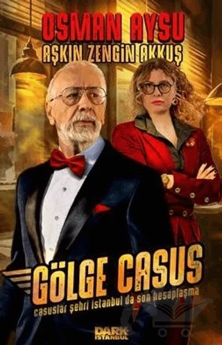 Gölge Casus - Casuslar Şehri İstanbul'da Son Hesaplaşma – Osman Aysu, Aşkın Zengin Akkuş – Dark İstanbul kitap kapağı