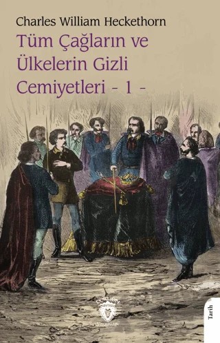 Tüm Çağların ve Ülkelerin Gizli Cemiyetleri Cilt 1 – Charles William Heckethorn – Dorlion Yayınları kitap kapağı