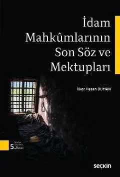 İdam Mahkumlarının Son Söz ve Mektupları – İlker Hasan Duman – Seçkin Yayıncılık kitap kapağı