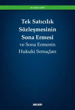 Tek Satıcılık Sözleşmesinin Sona Ermesi ve Sona Ermenin Hukuki Sonuçları – Kübra Dağ – Seçkin Yayıncılık kitap kapağı