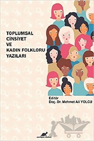 Toplumsal Cinsiyet ve Kadın Folkloru Yazıları – Mehmet Ali Yolcu – Paradigma Akademi Yayınları kitap kapağı
