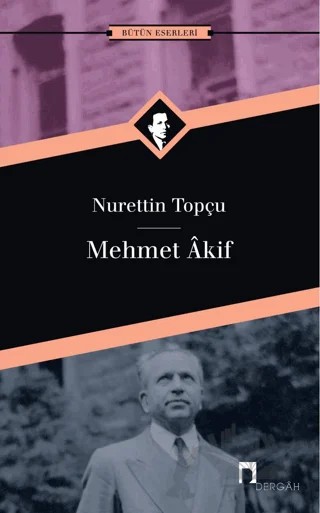 Mehmet Akif Bütün Eserleri 10 – Nurettin Topçu – Dergah Yayınları kitap kapağı