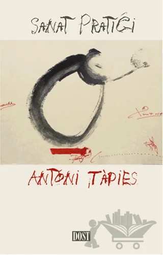 Sanat Pratiği – Antoni Tapies – Dost Kitabevi Yayınları kitap kapağı