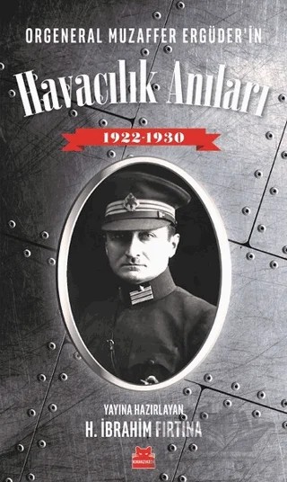 Orgeneral Muzaffer Ergüder'in Havacılık Anıları 1922 - 1930 – H. İbrahim Fırtına – Kırmızı Kedi Yayınevi kitap kapağı