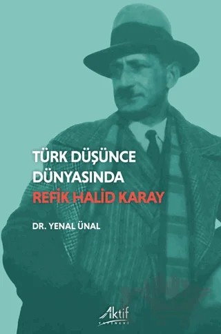 Türk Düşünde Dünyasında Refik Halid Karay – Yenal Ünal – Aktif Yayınevi kitap kapağı