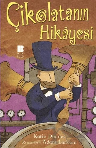 Çikolatanın Hikayesi – Katie Daynes – Bilge Kültür Sanat kitap kapağı