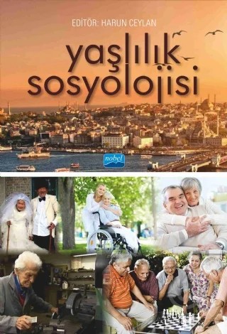 YAŞLILIK SOSYOLOJİSİ – Aylin Görgün-Baran, Gönül İçli, İsmail Tufan, Sibel Kalaycıoğlu, Şengül Hablemitoğlu, Velittin Kalınkara, Yeşim Gökçe Kutsal, Ayşe Canatan, Fatma Arpacı Harun Ceylan – Nobel Akademik Yayıncılık kitap kapağı