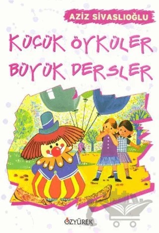Küçük Öyküler Büyük Dersler – Aziz Sivaslıoğlu – Özyürek Yayınları kitap kapağı