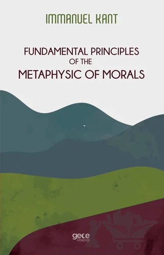 Fundamental Principles of The Metaphysic of Morals – Immanuel Kant – Gece Kitaplığı kitap kapağı