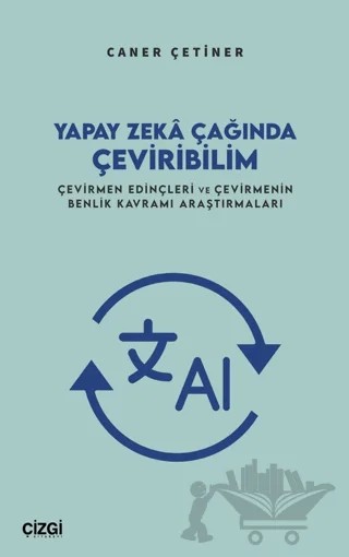 Yapay Zekâ Çağında Çeviribilim – Caner Çetiner – Çizgi Kitabevi Yayınları kitap kapağı