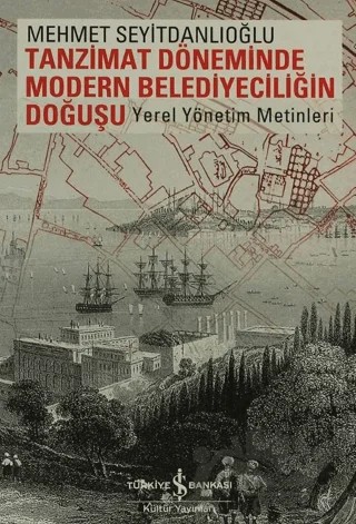 Tanzimat Döneminde Modern Belediyeciliğin Doğuşu – Mehmet Seyitdanlıoğlu – İş Bankası Kültür Yayınları kitap kapağı