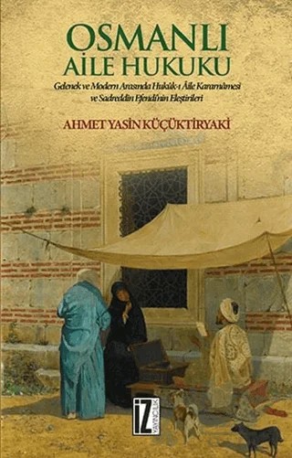Osmanlı Aile Hukuku – Ahmet Yasin Küçüktiryaki – İz Yayıncılık kitap kapağı