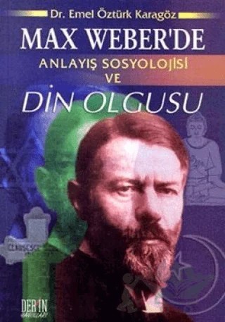 Max Weber’de Anlayış Sosyolojisi ve Din Olgusu – Emel Öztürk Karagöz – Derin Yayınları kitap kapağı