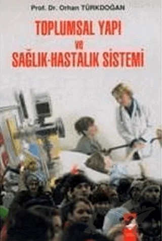 Toplumsal Yapı ve Sağlık-Hastalık Sistemi – Orhan Türkdoğan – IQ Kültür Sanat Yayıncılık kitap kapağı