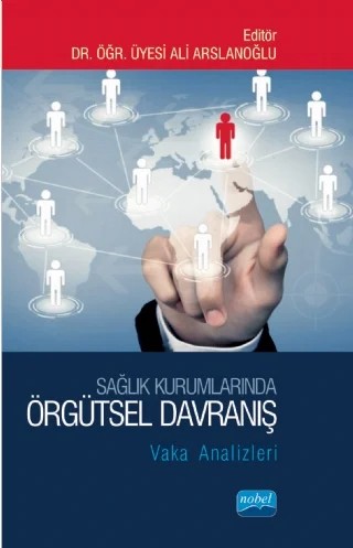 SAĞLIK KURUMLARINDA ÖRGÜTSEL DAVRANIŞ: Vaka Analizleri – Ahmet Emin Erbaycu, Ali Arslanoğlu, Bünyamin Özgüleş, Füsun Afşar, Hakan Aydın, M. Naci Efe, Müveddet Bayraktar, Nilay Gemlik, Oya Çelebi Çakıroğlu, Serdal Keçeli, Tuncer Asunakutlu – Nobel Akademik Yayıncılık kitap kapağı