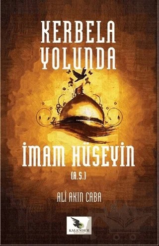 Kerbela Yolunda İmam Hüseyin (a.s) – Ali Akın Caba – Kalender Yayınevi kitap kapağı