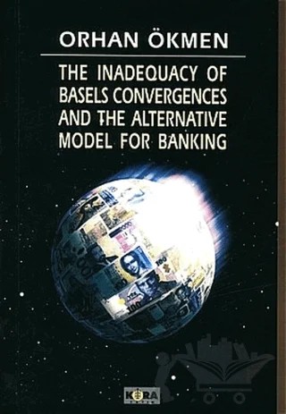 The Inadequacy of Basels Convergences and The Alternative Model for Banking – Orhan Ökmen – Kora Yayın kitap kapağı