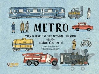 Metro – Yeryüzündeki ve Yer Altındaki Ulaşımın Resimli Kısa Tarihi – Alexandra Litvina – Çikitap kitap kapağı