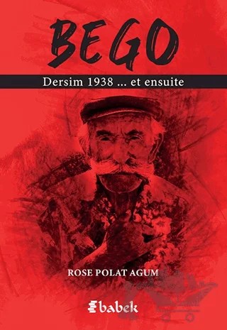 Bego - Dersim 1938 et Ensuite – Rose Polat Agum – Babek Yayınları kitap kapağı