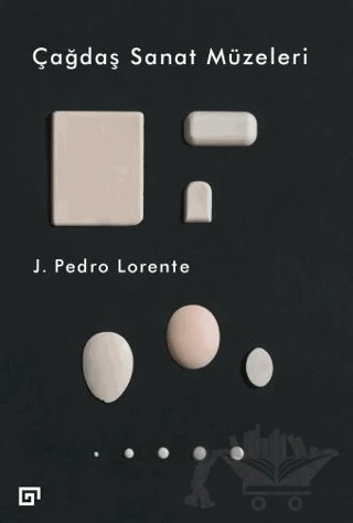 Çağdaş Sanat Müzeleri – J. Pedro Lorente – Koç Üniversitesi Yayınları kitap kapağı